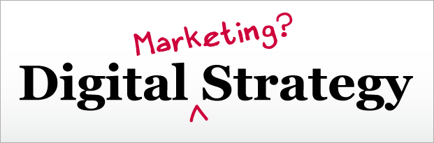 Digital marketing strategy is about messaging and channels rather than platforms and technology
